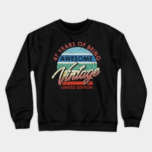 47 Years of Being Awesome Vintage Limited Edition Crewneck Sweatshirt